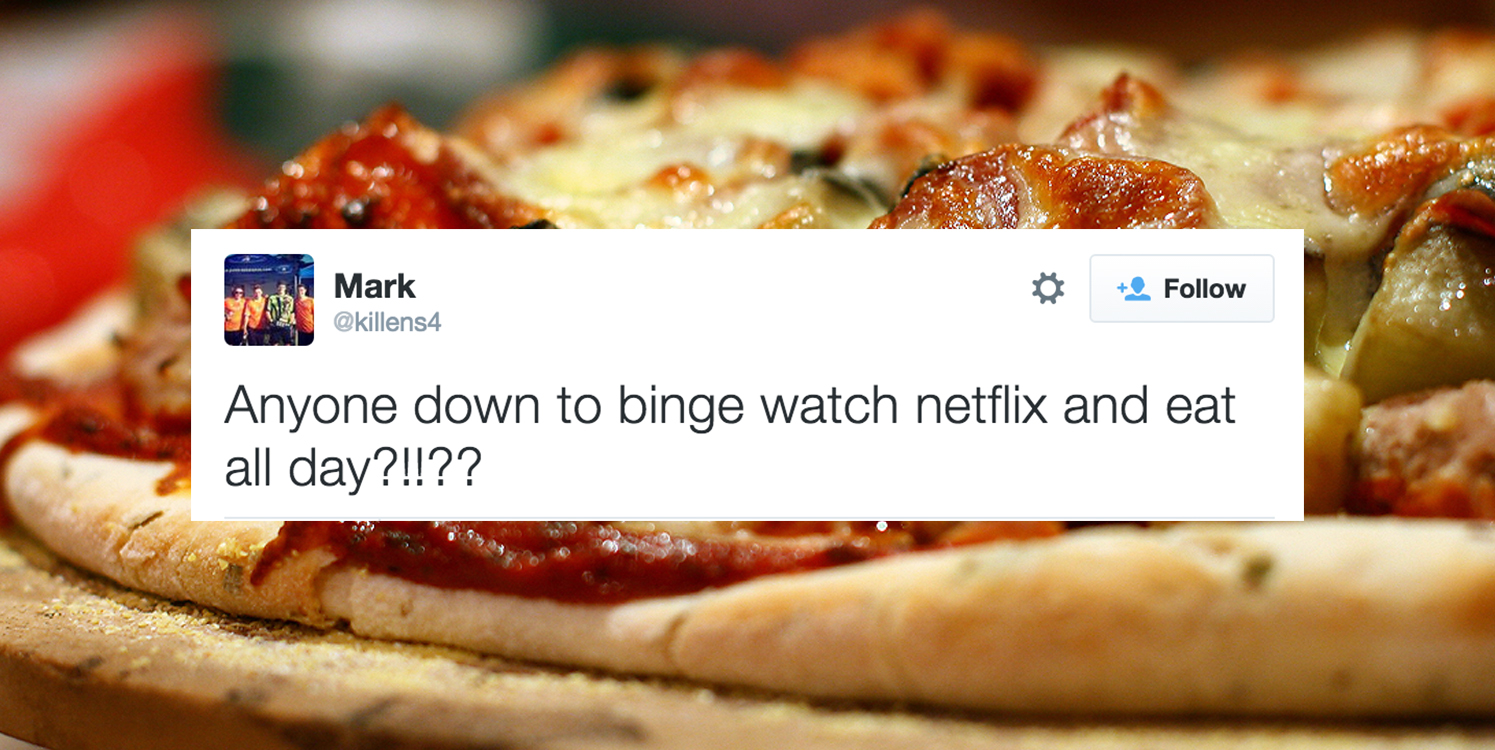 watch netflix and eat pizza